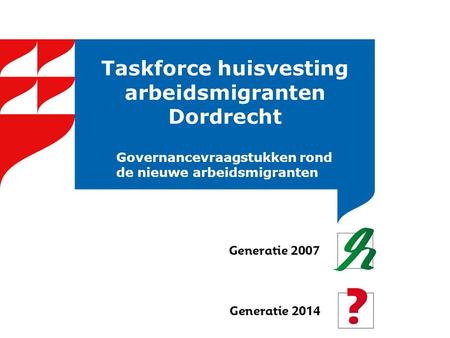 Taskforce huisvesting arbeidsmigranten Dordrecht Governancevraagstukken rond de nieuwe arbeidsmigranten.