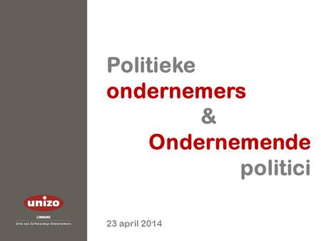 Politieke ondernemers & Ondernemende politici 23 april 2014.