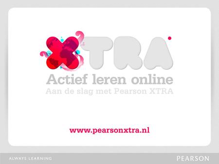De nieuwe studiewebsites van Pearson Benelux www.pearsonxtra.nl Vergroot je kennis met behulp van gevarieerd studie- en oefenmateriaal Wat is Pearson.