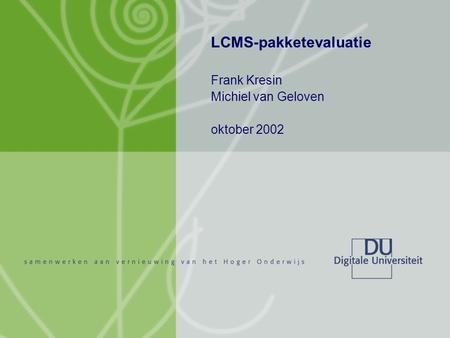 LCMS-pakketevaluatie Frank Kresin Michiel van Geloven oktober 2002.