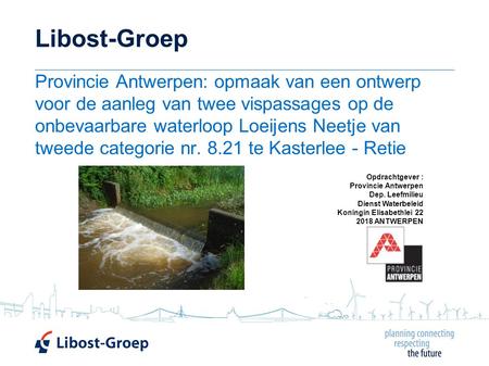 Libost-Groep Provincie Antwerpen: opmaak van een ontwerp voor de aanleg van twee vispassages op de onbevaarbare waterloop Loeijens Neetje van tweede categorie.