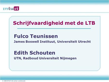 Schrijfvaardigheid met de LTB Fulco Teunissen James Boswell Instituut, Universiteit Utrecht Edith Schouten UTN, Radboud Universiteit Nijmegen.