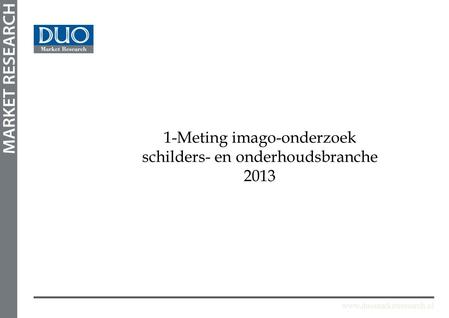 Www.duomarketresearch.nl 1-Meting imago-onderzoek schilders- en onderhoudsbranche 2013.
