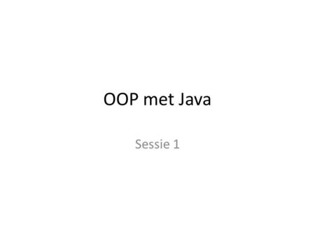 OOP met Java Sessie 1.