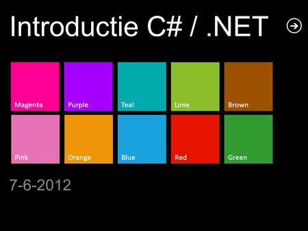 MagentaPurpleTeal PinkOrangeBlue LimeBrown RedGreen Introductie C# /.NET 7-6-2012.
