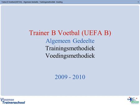 Trainer B Voetbal (UEFA B) - Algemeen Gedeelte - Trainingsmethodiek - Voeding Trainer B Voetbal (UEFA B) Algemeen Gedeelte Trainingsmethodiek Voedingsmethodiek.