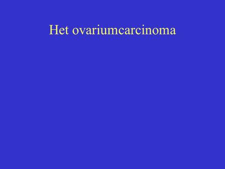 Het ovariumcarcinoma.