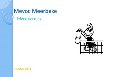Mevoc Meerbeke Infovergadering 16 Mei 2014. Agenda  Terugblik seizoenen 2012-2013-2014  Mevoc organisatie  MevocMoves  Vooruitblik seizoen 2014-2015.