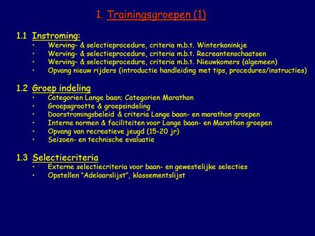 1. Trainingsgroepen (1) 1.1Instroming: Werving- & selectieprocedure, criteria m.b.t. WinterkoninkjeWerving- & selectieprocedure, criteria m.b.t. Winterkoninkje.