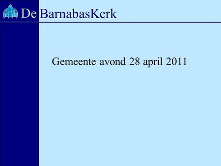 BarnabasKerk De Gemeente avond 28 april 2011. BarnabasKerk De.