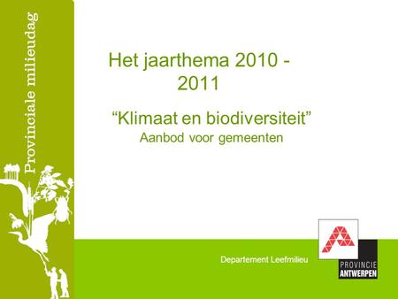Departement Leefmilieu Het jaarthema 2010 - 2011 “Klimaat en biodiversiteit” Aanbod voor gemeenten.