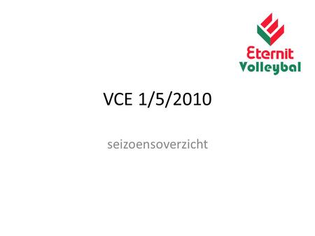 VCE 1/5/2010 seizoensoverzicht. Sportief overzicht (jeugd/seniors/weetjes) Afscheid … Sportief overzicht (jeugd/seniors/weetjes) Afscheid …
