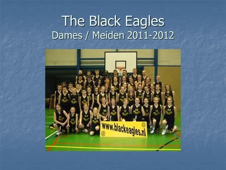 The Black Eagles Dames / Meiden 2011-2012. Vanavond praten we over…… Visie (wat vinden ‘we’ belangrijk?) Visie (wat vinden ‘we’ belangrijk?) Doelgroep.