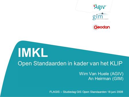 IMKL Open Standaarden in kader van het KLIP Wim Van Huele (AGIV)