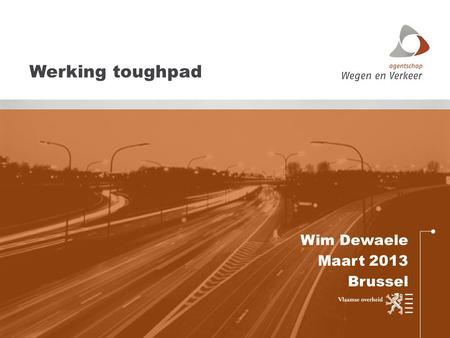 Wim Dewaele Maart 2013 Brussel Werking toughpad. AGENDA Inhoud pakket Introductie toestel.