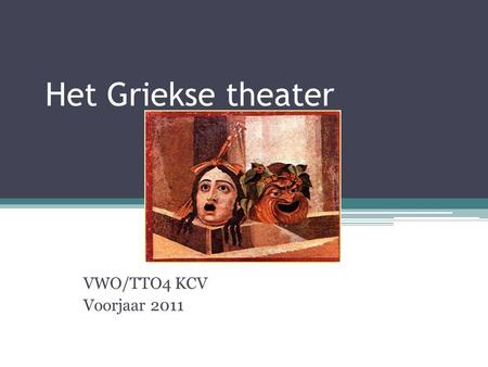 Het Griekse theater VWO/TTO4 KCV Voorjaar 2011.