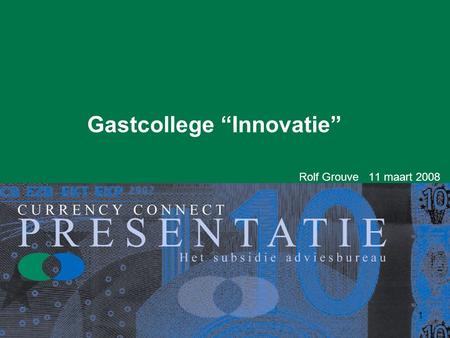 1 Gastcollege “Innovatie” Rolf Grouve 11 maart 2008.
