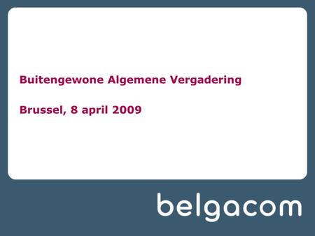 Buitengewone Algemene Vergadering Brussel, 8 april 2009.