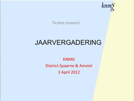 1 Teylers museum JAARVERGADERING KNMG District Spaarne & Amstel 3 April 2012.