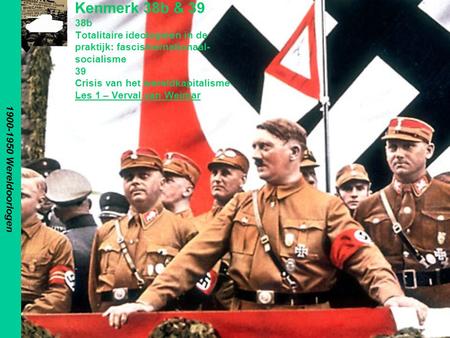 1900-1950 Wereldoorlogen Kenmerk 38b & 39 38b Totalitaire ideologieën in de praktijk: fascisme/nationaal-socialisme 39 Crisis van het wereldkapitalisme.