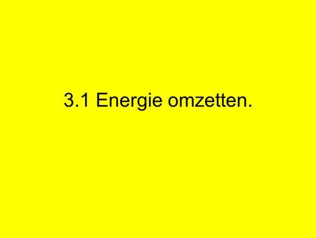 3.1 Energie omzetten..