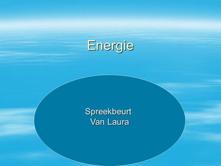Energie Spreekbeurt Van Laura Spreekbeurt Van Laura.