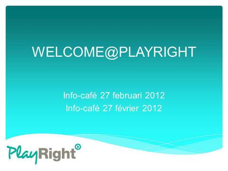 Info-café 27 februari 2012 Info-café 27 février 2012.