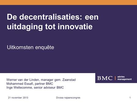 21 november 2013Divosa najaarscongres1 De decentralisaties: een uitdaging tot innovatie Uitkomsten enquête Werner van der Linden, manager gem. Zaanstad.