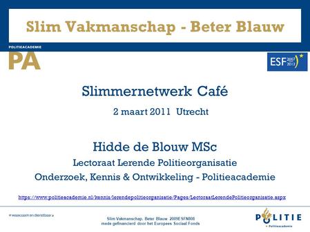 Slim Vakmanschap. Beter Blauw 2009ESFN808 mede gefinancierd door het Europees Sociaal Fonds Slim Vakmanschap - Beter Blauw Slimmernetwerk Café 2 maart.