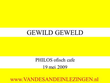 GEWILD GEWELD PHILOS ofisch cafe 19 mei 2009 www.VANDESANDEINLEZINGEN.nl.