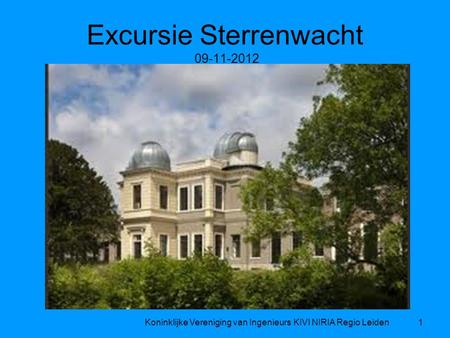 Excursie Sterrenwacht 09-11-2012 Koninklijke Vereniging van Ingenieurs KIVI NIRIA Regio Leiden1.