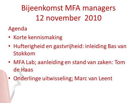 Bijeenkomst MFA managers 12 november 2010 Agenda Korte kennismaking Hufterigheid en gastvrijheid: inleiding Bas van Stokkom MFA Lab; aanleiding en stand.