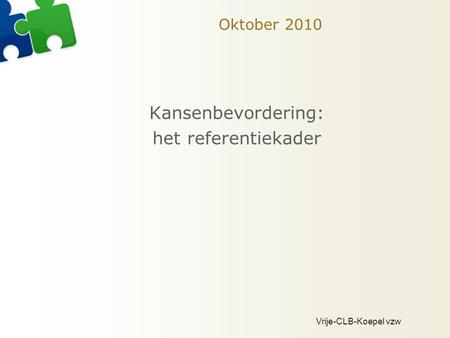 Oktober 2010 Kansenbevordering: het referentiekader.