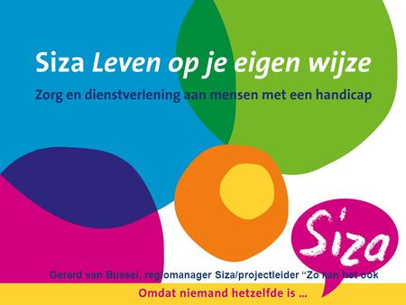 ” Gerard van Bussel, regiomanager Siza/projectleider “Zo kan het ook.