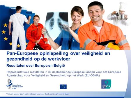 Veilig en gezond aan ’t werk, dat raakt iedereen. Goed voor jou en voor de zaak. Pan-Europese opiniepeiling over veiligheid en gezondheid op de werkvloer.