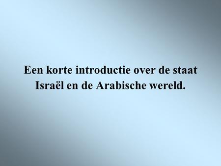 Een korte introductie over de staat Israël en de Arabische wereld.