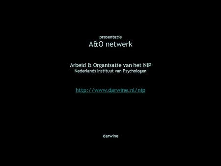 Presentatie A&O netwerk Arbeid & Organisatie van het NIP Nederlands Instituut van Psychologen  darwine.