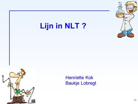 Lijn in NLT ? Henriette Kok Baukje Lobregt -1- 1.