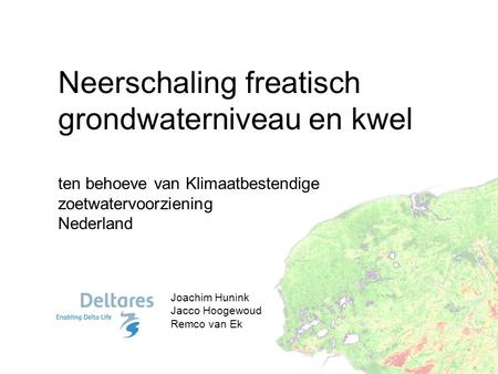 Neerschaling freatisch grondwaterniveau en kwel ten behoeve van Klimaatbestendige zoetwatervoorziening Nederland Joachim Hunink Jacco Hoogewoud Remco.