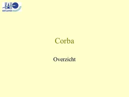 Corba Overzicht. Corba referenties Belangrijkste: CORBA: Integrating Diverse Applications Within Distributed Heterogeneous Environments (Steve Vinoski)