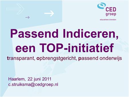 Passend Indiceren, een TOP-initiatief transparant, opbrengstgericht, passend onderwijs Haarlem, 22 juni 2011
