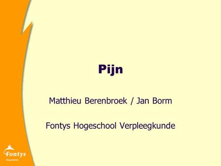 Matthieu Berenbroek / Jan Borm Fontys Hogeschool Verpleegkunde