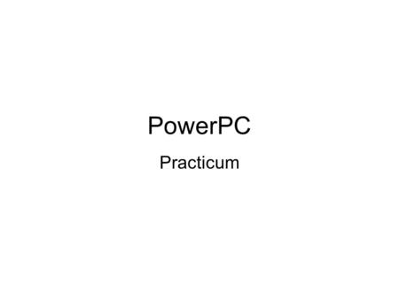 PowerPC Practicum. Introductie Doel practicum = Computers begrijpen Leer de werking van een computer door een emulator te bouwen.