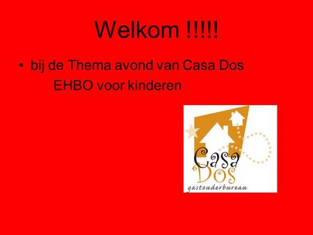Welkom !!!!! bij de Thema avond van Casa Dos EHBO voor kinderen.
