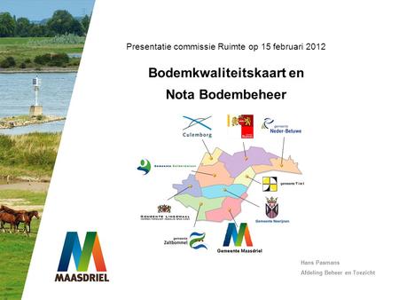 Presentatie commissie Ruimte op 15 februari 2012 Bodemkwaliteitskaart en Nota Bodembeheer Bij deze presentatie neem ik u mee naar het Project Duurzaam.