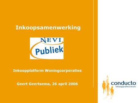 Inkoopsamenwerking Inkoopplatform Woningcorporaties Geert Geertsema, 26 april 2006.