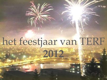 Het feestjaar van TERF 2012.
