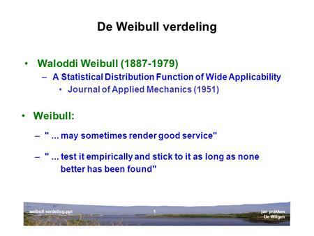 De Weibull verdeling Waloddi Weibull ( ) Weibull: