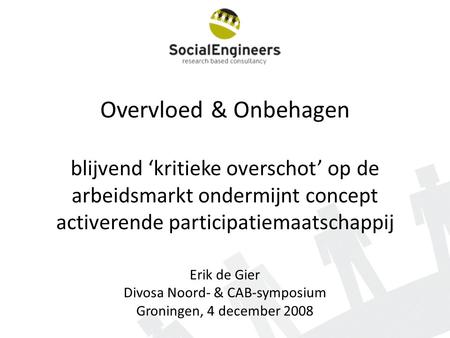 Overvloed & Onbehagen blijvend ‘kritieke overschot’ op de arbeidsmarkt ondermijnt concept activerende participatiemaatschappij Erik de Gier Divosa Noord-