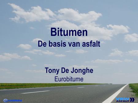 Bitumen De basis van asfalt Tony De Jonghe Eurobitume.